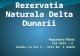 Rezervatia Naturala  Delta  Dunarii