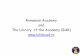 Romanian Academy and The Library of the Academy (BAR) www ... 2_0/BAR.pdf · PDF file BAR-The Library (I) • Founded on August the 6th, 1867, one year after the foundation of the